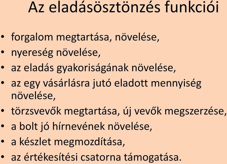 eladott mennyiség növelése, törzsvevők megtartása, új vevők megszerzése, a