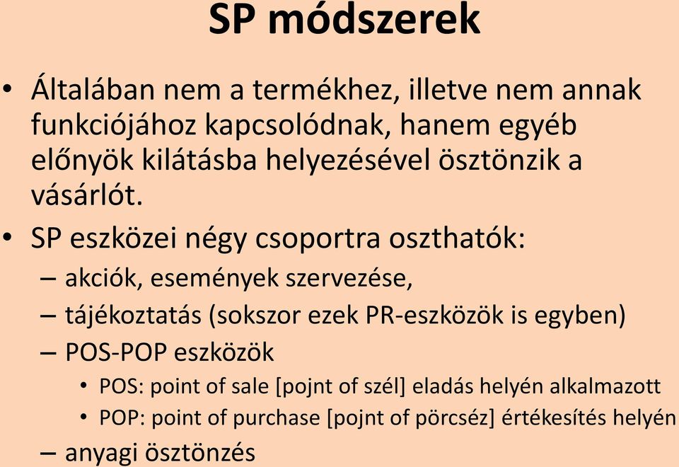 SP eszközei négy csoportra oszthatók: akciók, események szervezése, tájékoztatás (sokszor ezek