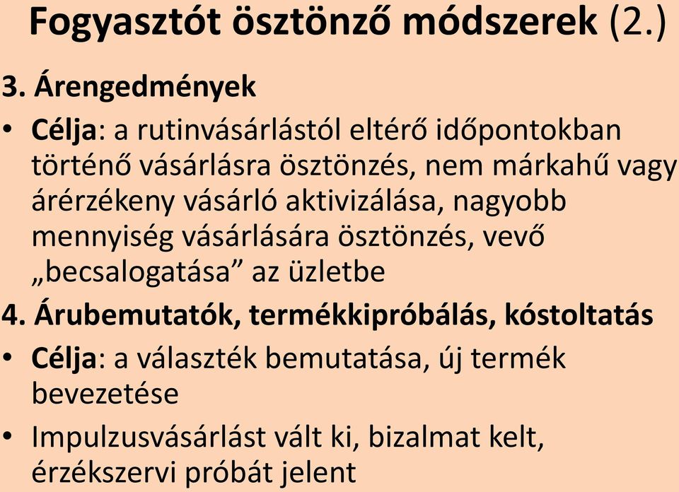 vagy árérzékeny vásárló aktivizálása, nagyobb mennyiség vásárlására ösztönzés, vevő becsalogatása az