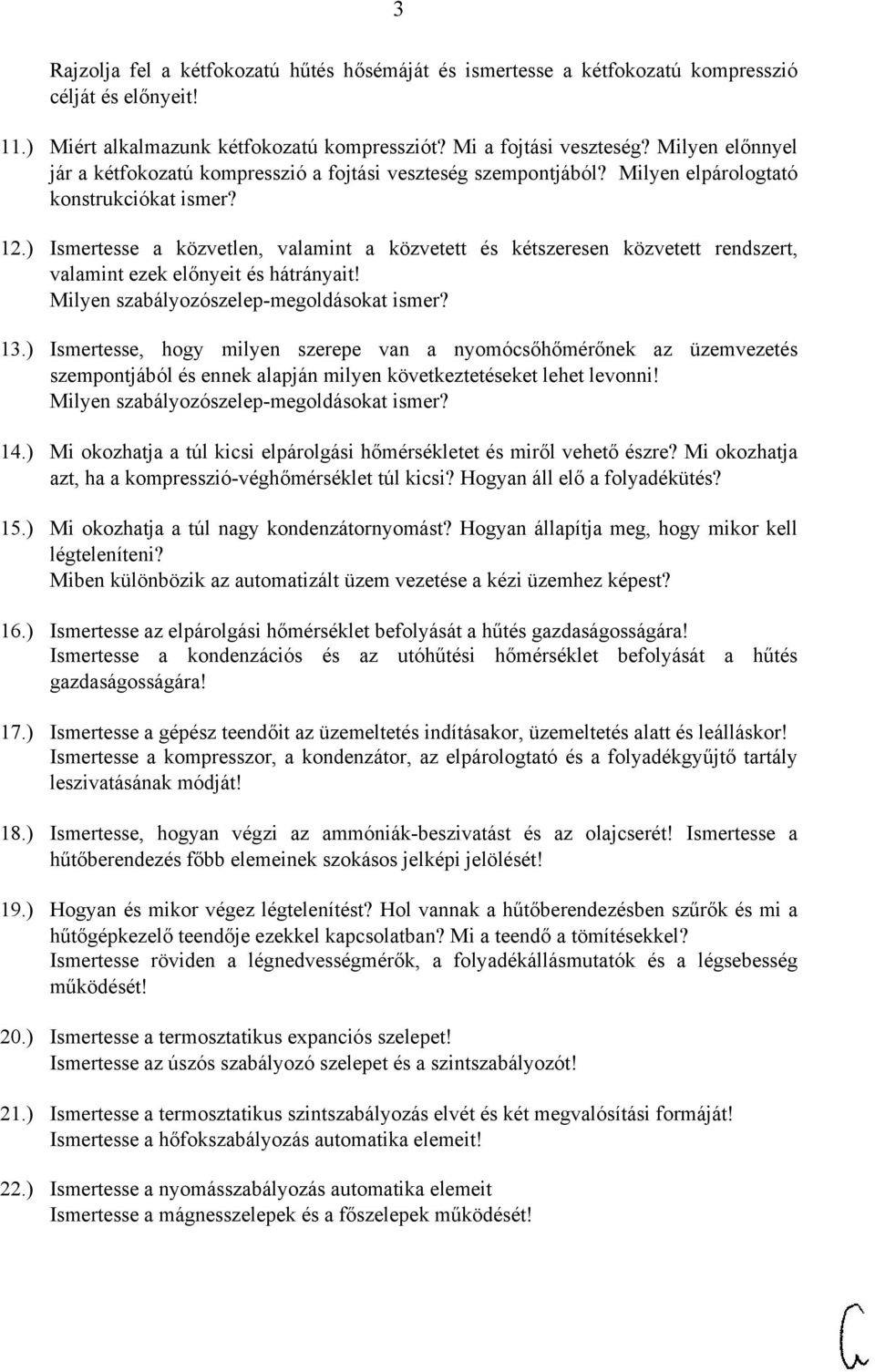 ) Ismertesse a közvetlen, valamint a közvetett és kétszeresen közvetett rendszert, valamint ezek előnyeit és hátrányait Milyen szabályozószelep-megoldásokat ismer 13.