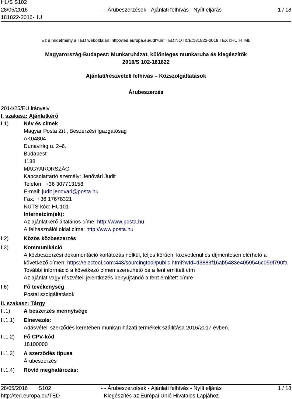 irányelv I. szakasz: Ajánlatkérő I.1) Név és címek Magyar Posta Zrt., Beszerzési Igazgatóság AK04804 Dunavirág u. 2 6.