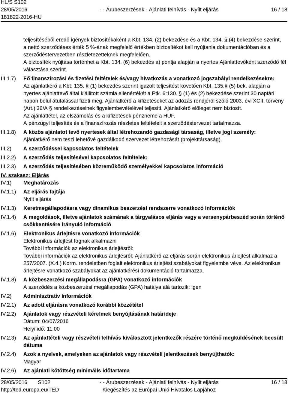 (4) bekezdése szerint, a nettó szerződéses érték 5 %-ának megfelelő értékben biztosítékot kell nyújtania dokumentációban és a szerződéstervezetben részletezetteknek megfelelően.