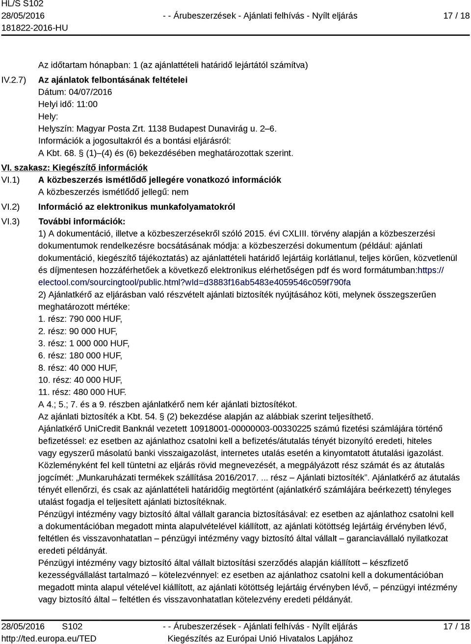 1) A közbeszerzés ismétlődő jellegére vonatkozó információk A közbeszerzés ismétlődő jellegű: nem VI.2) VI.