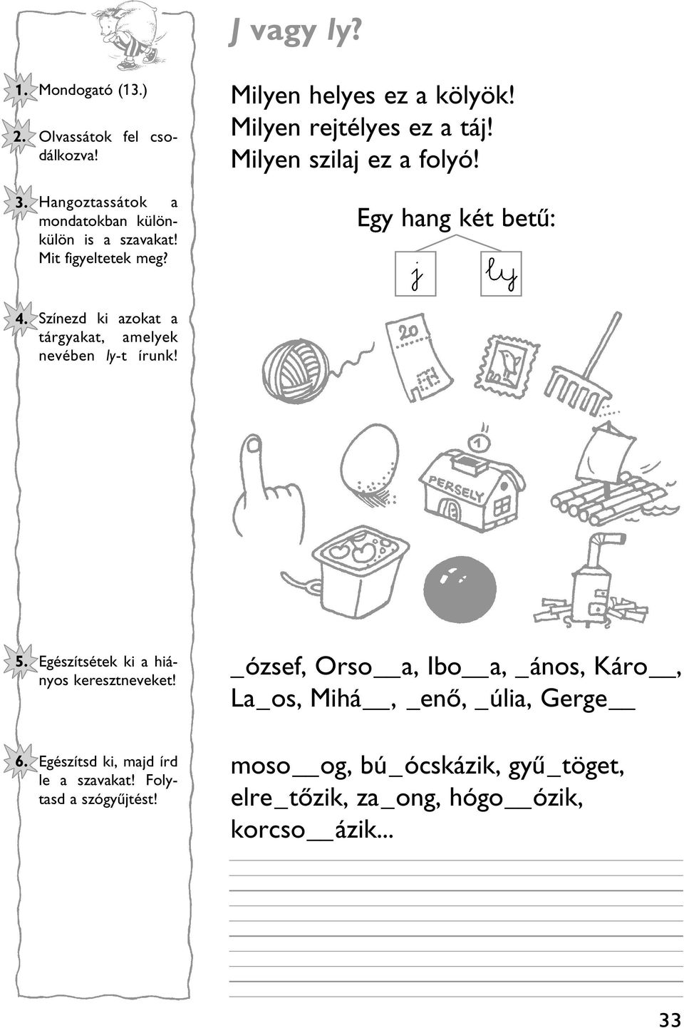 Egy hang két betû: Színezd ki azokat a tárgyakat, amelyek nevében ly-t írunk! Egészítsétek ki a hiányos keresztneveket!