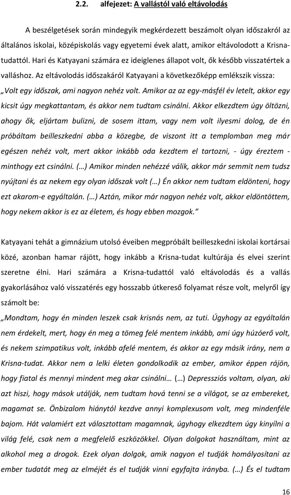 Az eltávolodás időszakáról Katyayani a következőképp emlékszik vissza: Volt egy időszak, ami nagyon nehéz volt.