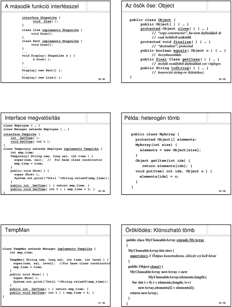 draw( ); Display( new Rect() ); Display( new Line() ); 49 / 59 public class Object { public Object( ) { protected Object clone( ) { // copy constructor, ha nem definiáljuk át // csak belülről működik