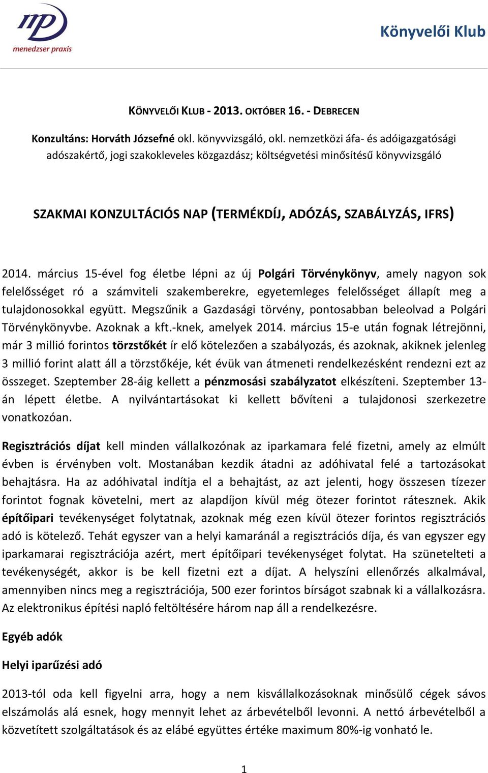 március 15-ével fog életbe lépni az új Polgári Törvénykönyv, amely nagyon sok felelősséget ró a számviteli szakemberekre, egyetemleges felelősséget állapít meg a tulajdonosokkal együtt.