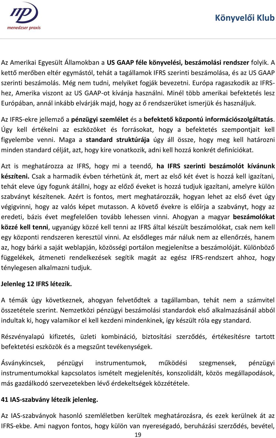 Európa ragaszkodik az IFRShez, Amerika viszont az US GAAP-ot kívánja használni.