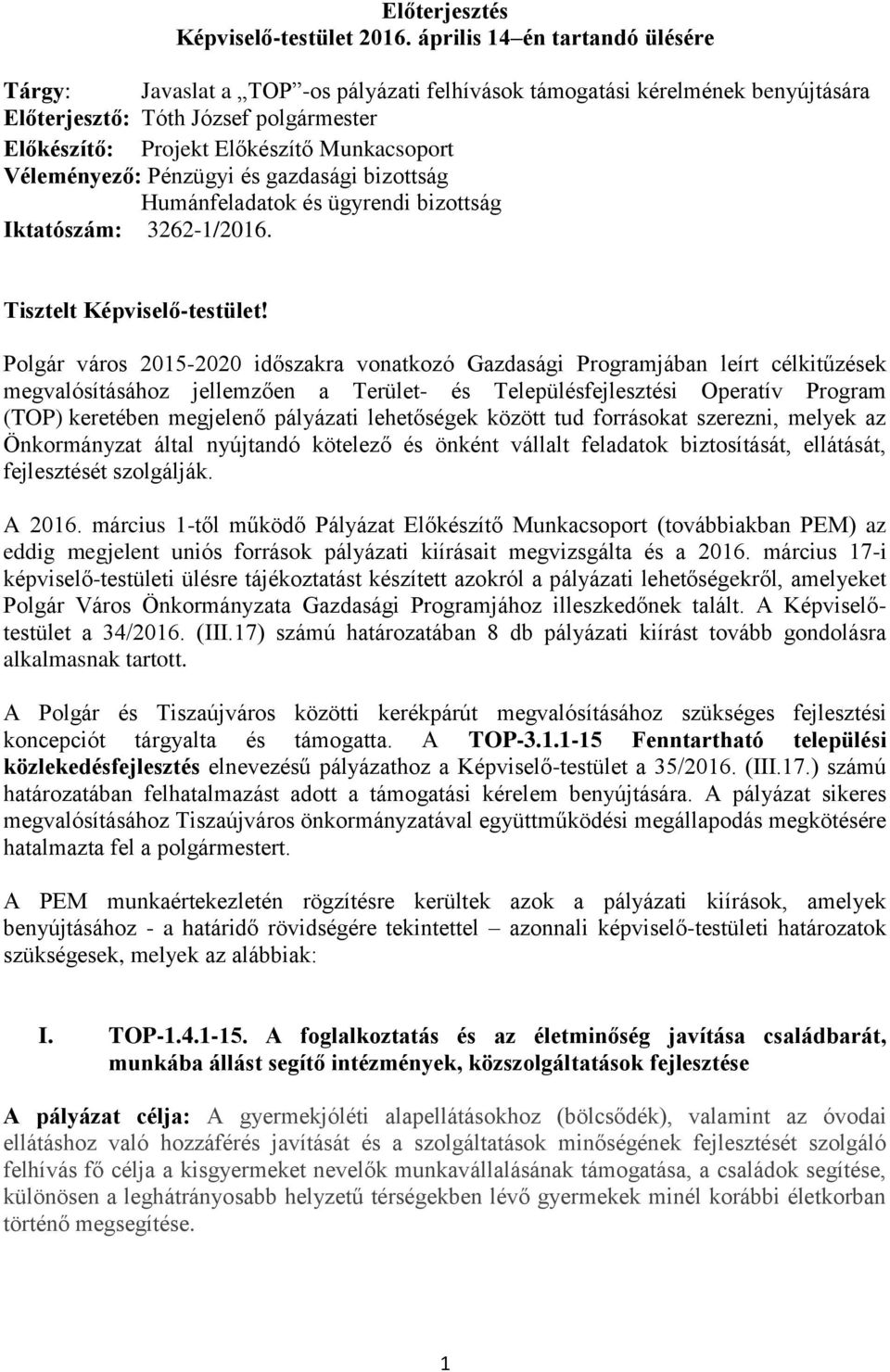 Véleményező: Pénzügyi és gazdasági bizottság Humánfeladatok és ügyrendi bizottság Iktatószám: 3262-1/2016. Tisztelt Képviselő-testület!