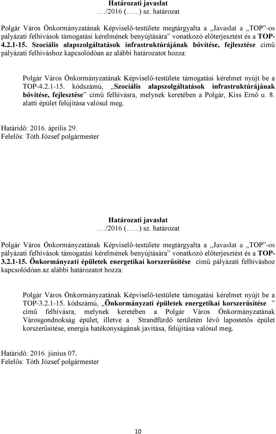 Szociális alapszolgáltatások infrastruktúrájának bővítése, fejlesztése című pályázati felhíváshoz kapcsolódóan az alábbi határozatot hozza: Polgár Város Önkormányzatának Képviselő-testülete