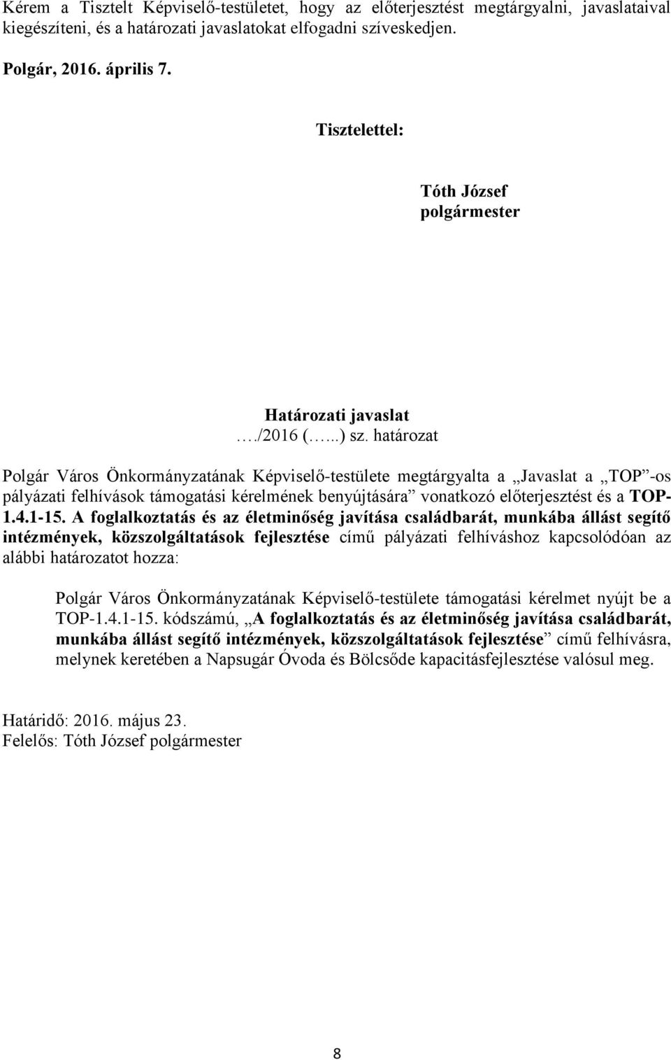 határozat Polgár Város Önkormányzatának Képviselő-testülete megtárgyalta a Javaslat a TOP -os pályázati felhívások támogatási kérelmének benyújtására vonatkozó előterjesztést és a TOP- 1.4.1-15.