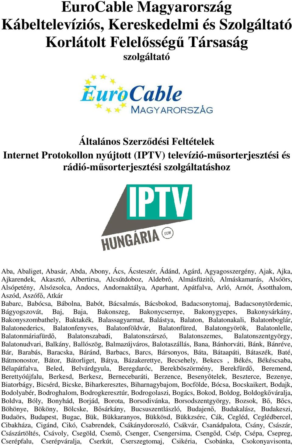 Alcsútdoboz, Aldebrő, Almásfüzitő, Almáskamarás, Alsóörs, Alsópetény, Alsózsolca, Andocs, Andornaktálya, Aparhant, Apátfalva, Arló, Arnót, Ásotthalom, Aszód, Aszófő, Atkár Babarc, Babócsa, Bábolna,