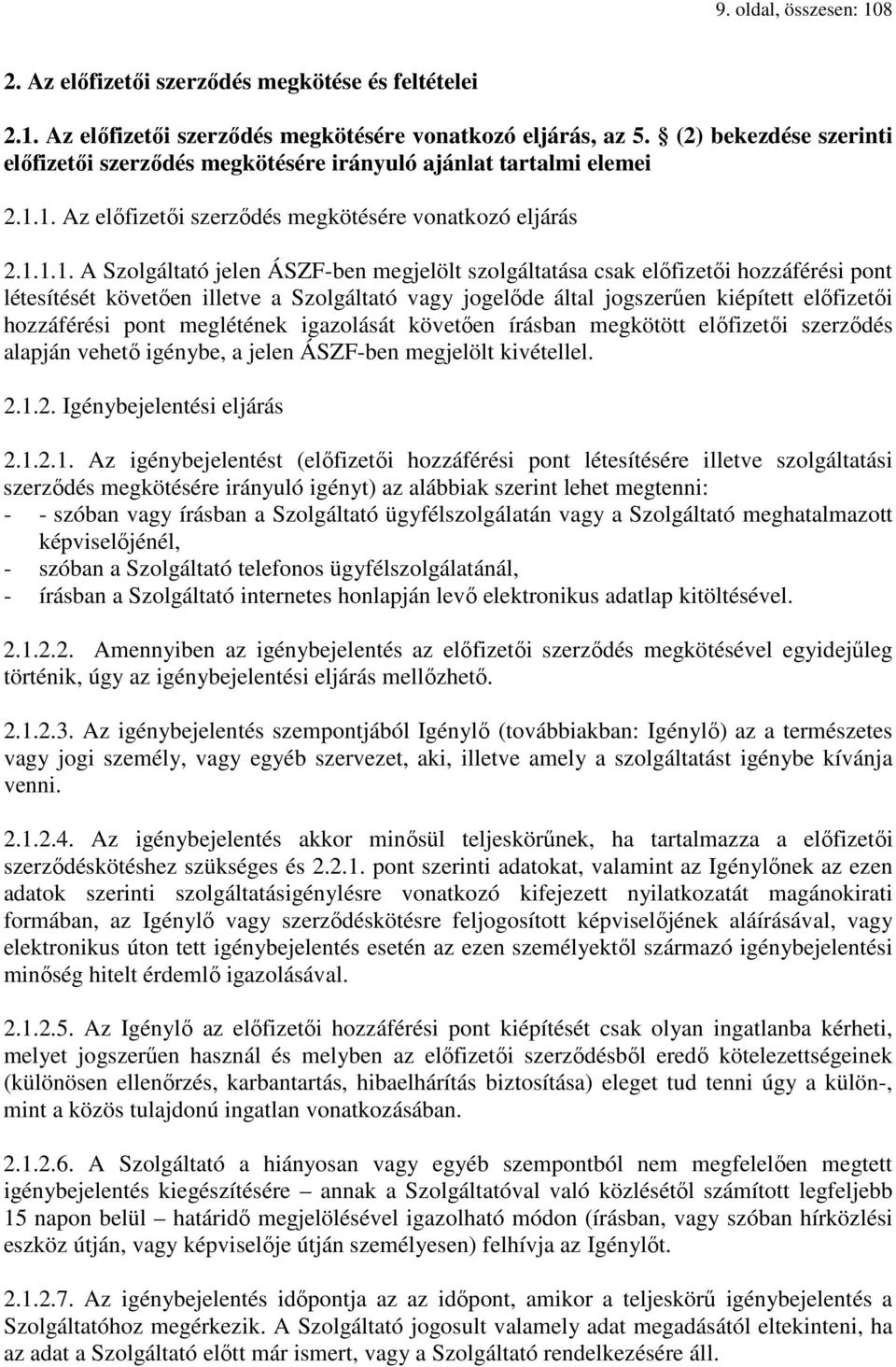 1. Az előfizetői szerződés megkötésére vonatkozó eljárás 2.1.1.1. A Szolgáltató jelen ÁSZF-ben megjelölt szolgáltatása csak előfizetői hozzáférési pont létesítését követően illetve a Szolgáltató vagy