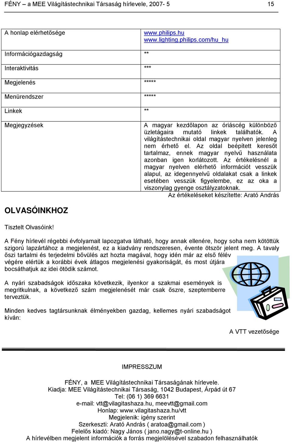 com/hu_hu Információgazdagság ** Interaktivitás *** Megjelenés ***** Menürendszer ***** Linkek ** Megjegyzések A magyar kezdőlapon az óriáscég különböző üzletágaira mutató linkek találhatók.