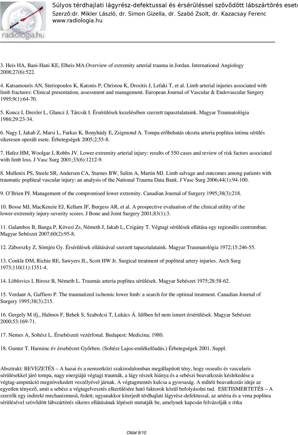 European Journal of Vascular & Endovascular Surgery 1995;9(1):64-70. 5. Koncz I, Drexler L, Glancz J, Tárcsik I. Érsérülések kezelésében szerzett tapasztalataink. Magyar Traumatológia 1986;29:23-34.