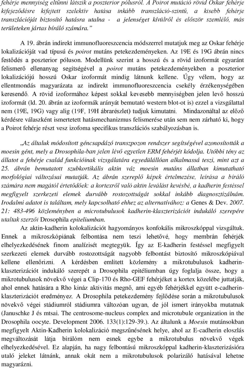 szemlélő, más területeken jártas bíráló számára. A 19. ábrán indirekt immunofluoreszcencia módszerrel mutatjuk meg az Oskar fehérje lokalizációját vad típusú és poirot mutáns petekezdeményeken.