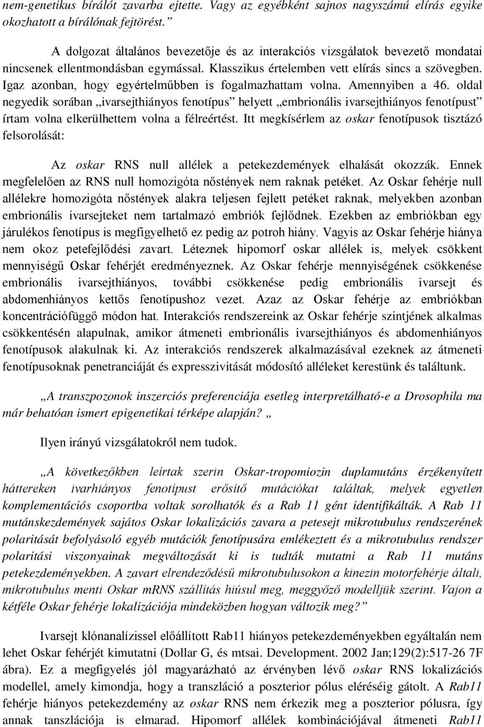 Igaz azonban, hogy egyértelműbben is fogalmazhattam volna. Amennyiben a 46.