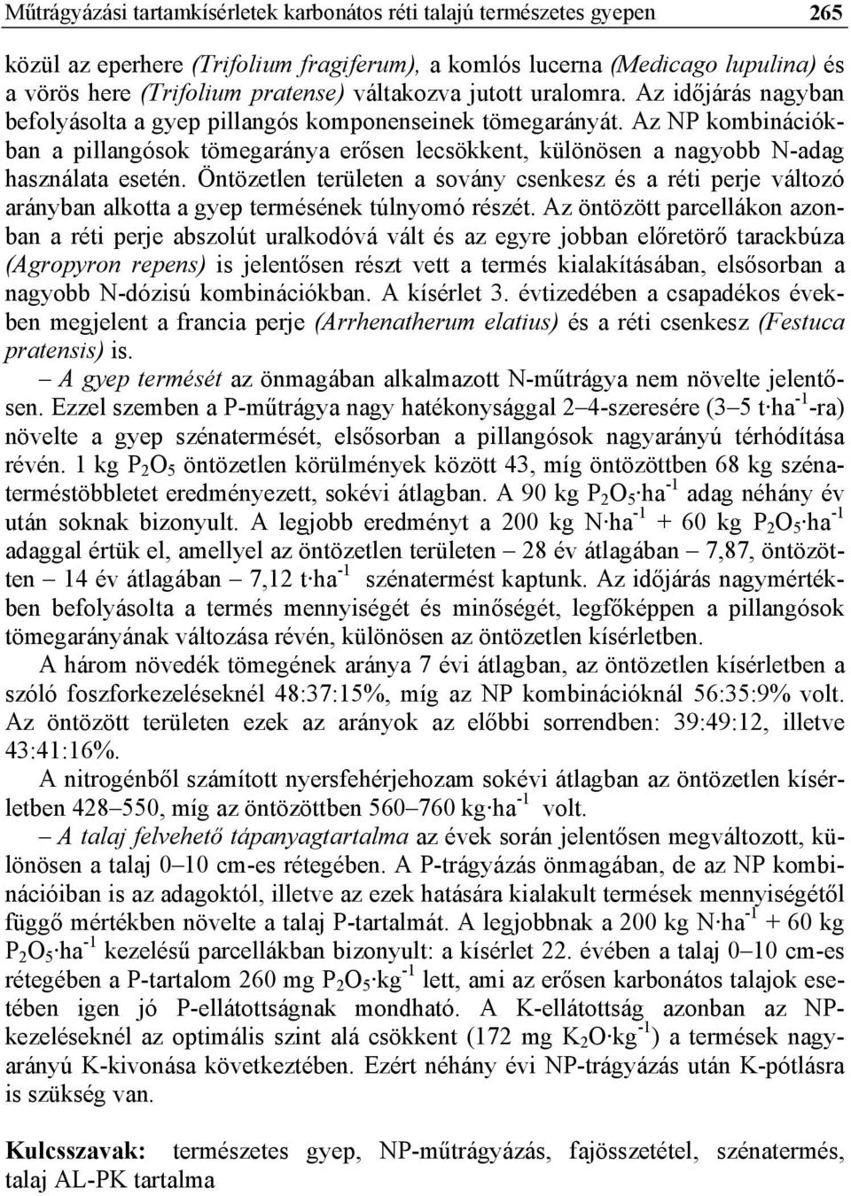 Az NP kombinációkban a pillangósok tömegaránya erősen lecsökkent, különösen a nagyobb N-adag használata esetén.