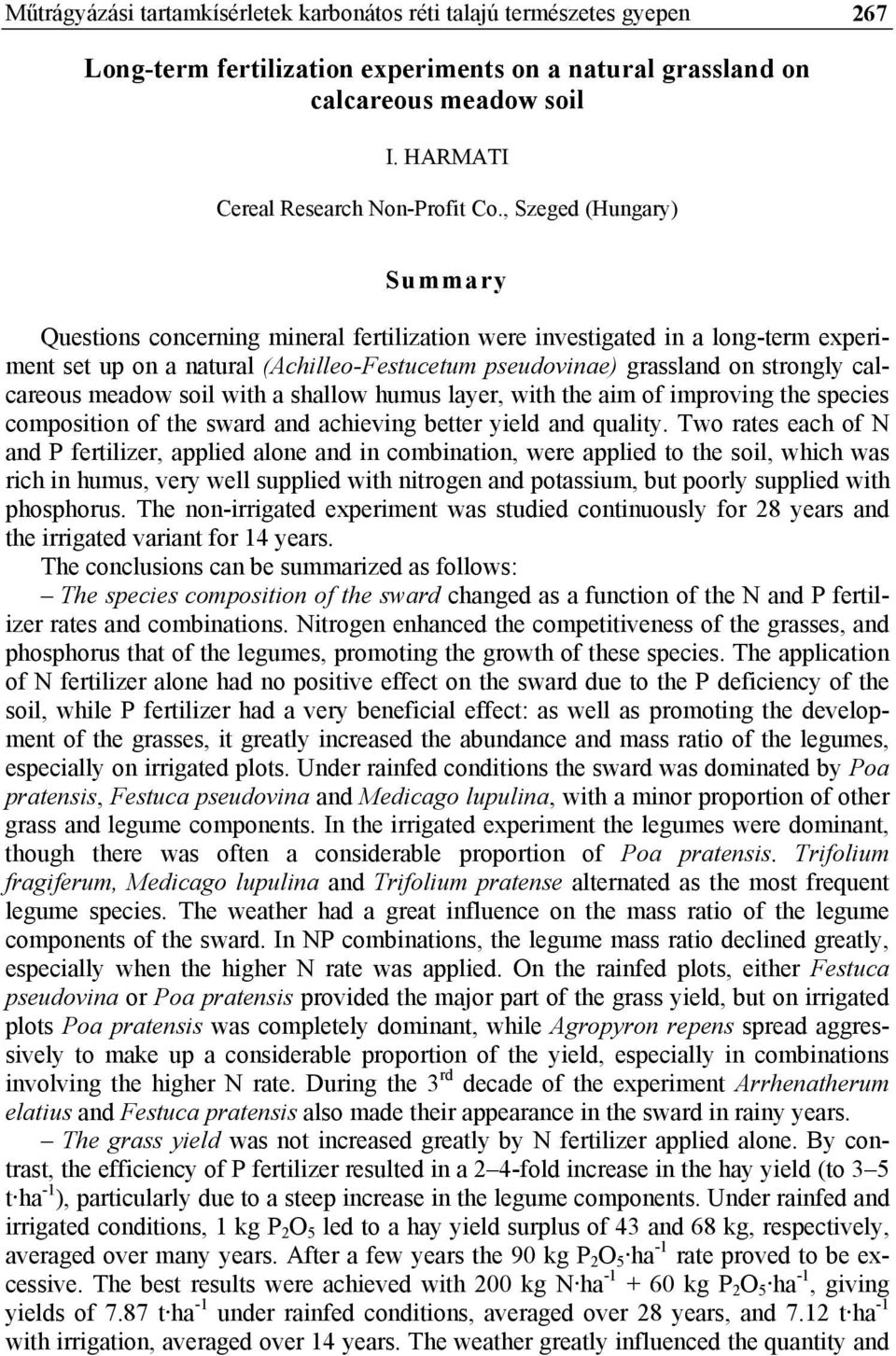 , Szeged (Hungary) Summary Questions concerning mineral fertilization were investigated in a long-term experiment set up on a natural (Achilleo-Festucetum pseudovinae) grassland on strongly