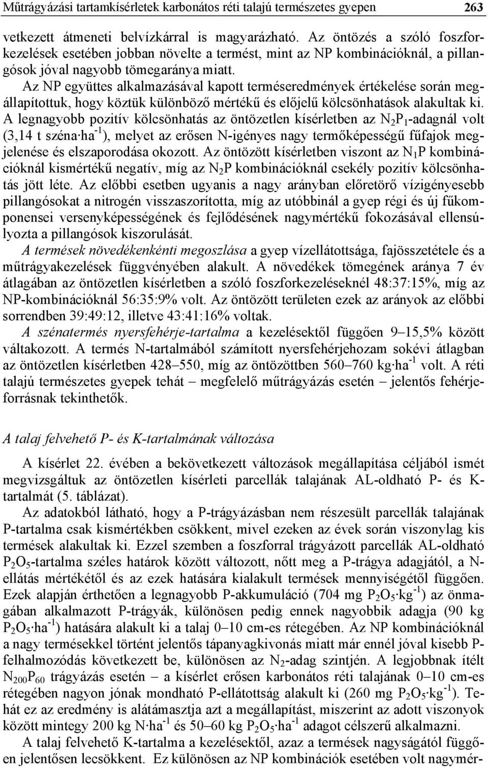 Az NP együttes alkalmazásával kapott terméseredmények értékelése során megállapítottuk, hogy köztük különböző mértékű és előjelű kölcsönhatások alakultak ki.