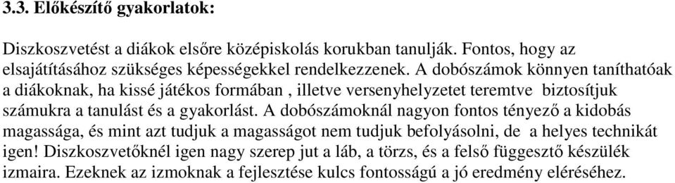 A dobószámok könnyen taníthatóak a diákoknak, ha kissé játékos formában, illetve versenyhelyzetet teremtve biztosítjuk számukra a tanulást és a gyakorlást.