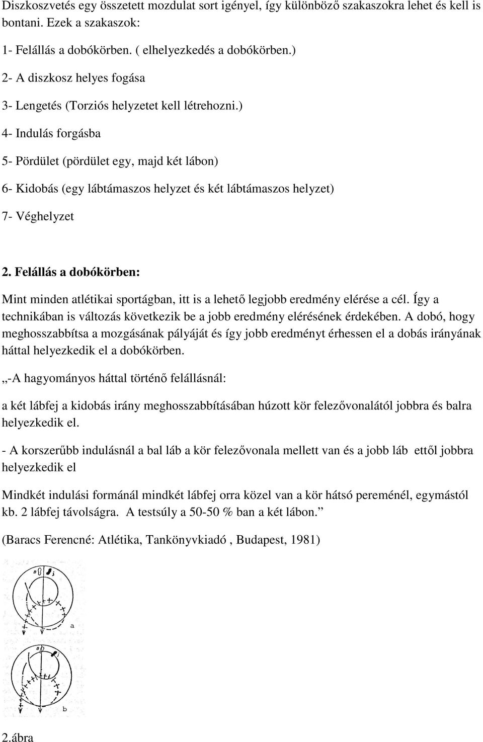 ) 4- Indulás forgásba 5- Pördület (pördület egy, majd két lábon) 6- Kidobás (egy lábtámaszos helyzet és két lábtámaszos helyzet) 7- Véghelyzet 2.