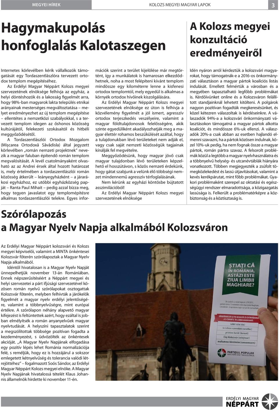Az Erdélyi Magyar Néppárt Kolozs megyei szervezetének elnöksége felhívja az egyház, a helyi döntéshozók és a lakosság figyelmét arra, hogy 98%-ban magyarok lakta település etnikai arányainak