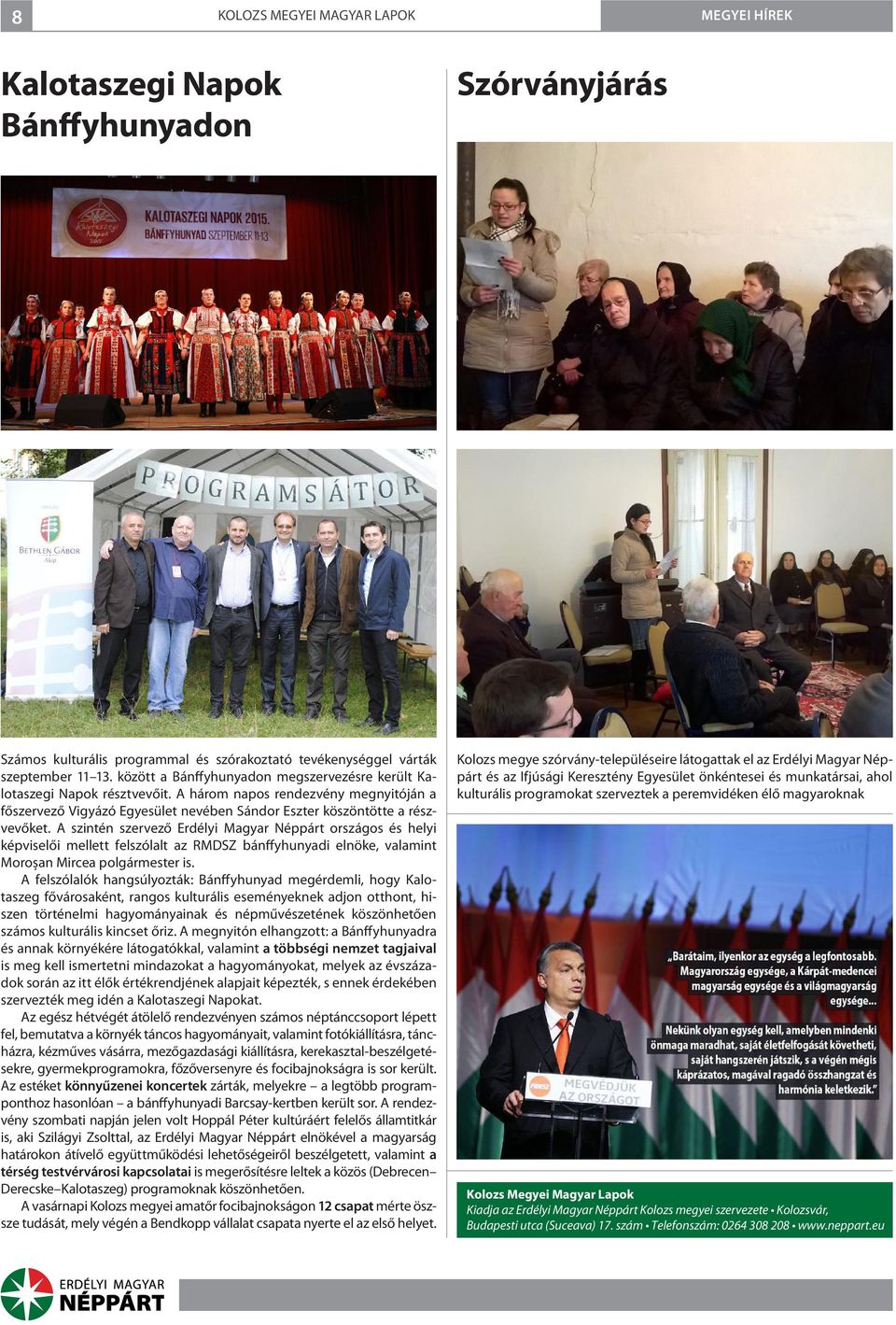 A szintén szervező Erdélyi Magyar Néppárt országos és helyi képviselői mellett felszólalt az RMDSZ bánffyhunyadi elnöke, valamint Moroșan Mircea polgármester is.