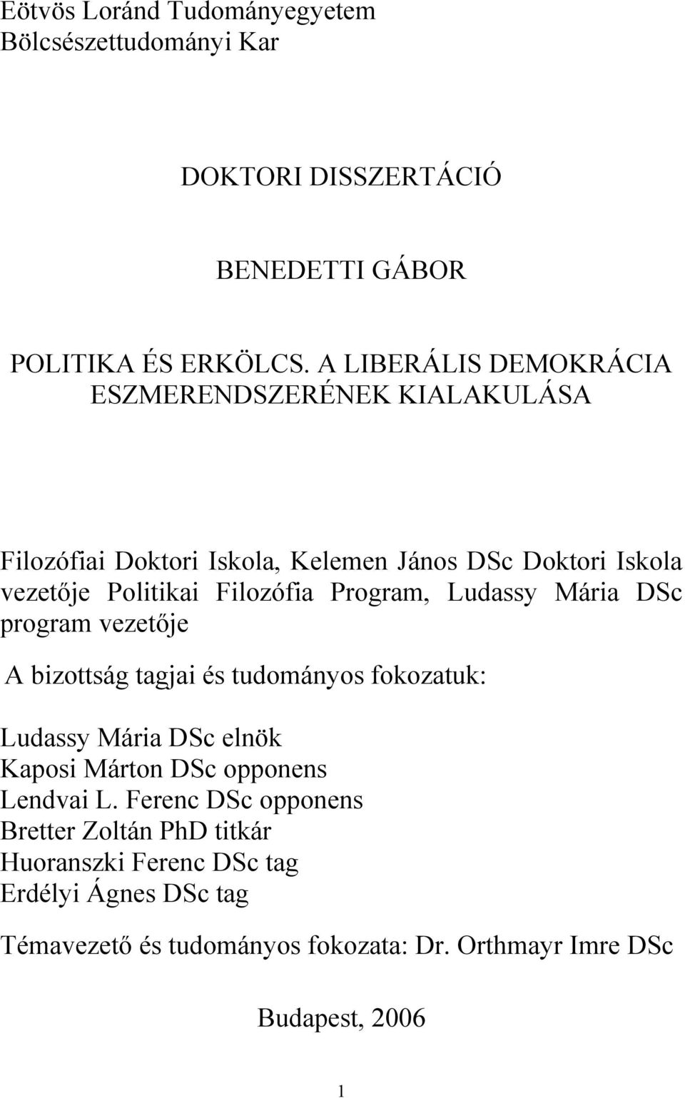 Program, Ludassy Mária DSc program vezetője A bizottság tagjai és tudományos fokozatuk: Ludassy Mária DSc elnök Kaposi Márton DSc opponens