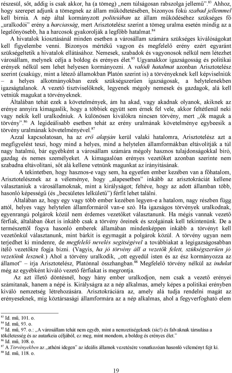 gyakorolják a legfőbb hatalmat. 84 A hivatalok kiosztásánál minden esetben a városállam számára szükséges kiválóságokat kell figyelembe venni.