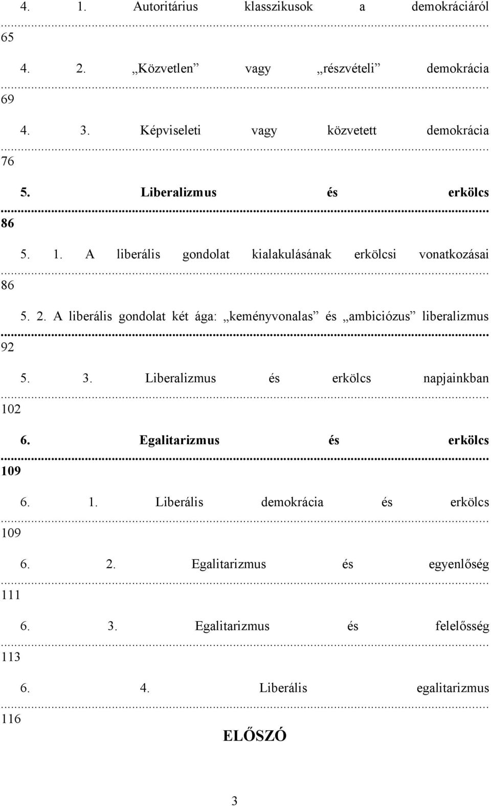 A liberális gondolat két ága: keményvonalas és ambiciózus liberalizmus... 92 5. 3. Liberalizmus és erkölcs napjainkban... 102 6.