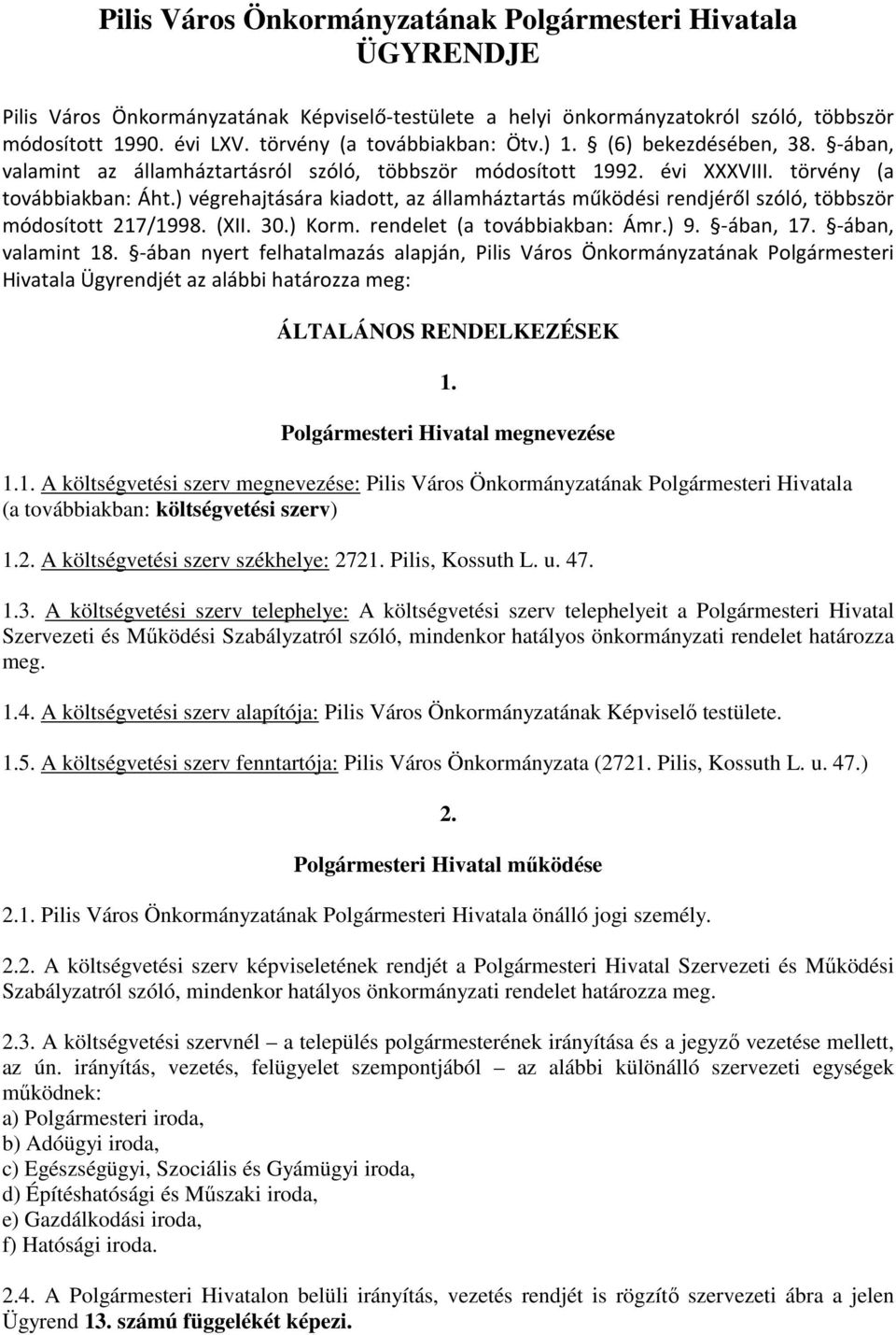 ) végrehajtására kiadott, az államháztartás működési rendjéről szóló, többször módosított 217/1998. (XII. 30.) Korm. rendelet (a továbbiakban: Ámr.) 9. -ában, 17. -ában, valamint 18.