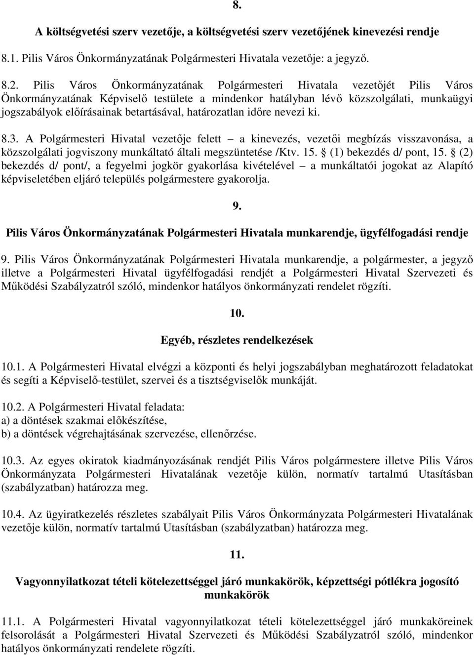 betartásával, határozatlan idıre nevezi ki. 8.3. A Polgármesteri Hivatal vezetıje felett a kinevezés, vezetıi megbízás visszavonása, a közszolgálati jogviszony munkáltató általi megszüntetése /Ktv.