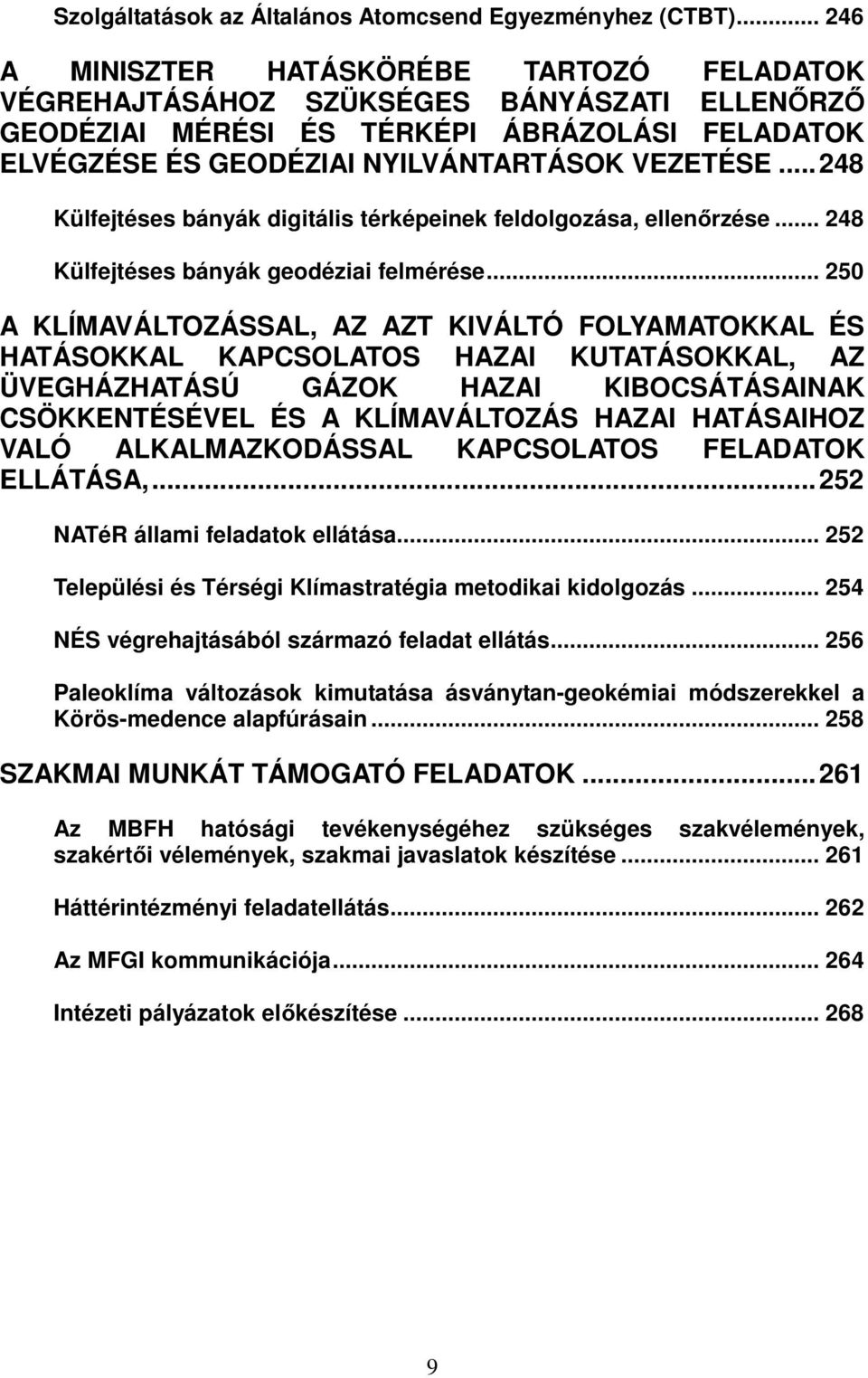 .. 248 Külfejtéses bányák digitális térképeinek feldolgozása, ellenőrzése... 248 Külfejtéses bányák geodéziai felmérése.