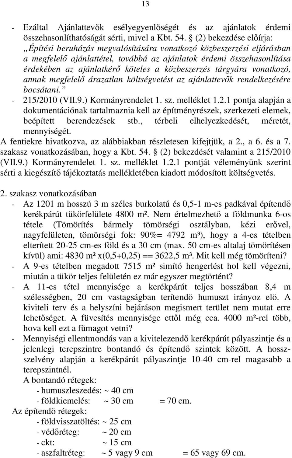 közbeszerzés tárgyára vonatkozó, annak megfelelő árazatlan költségvetést az ajánlattevők rendelkezésére bocsátani. - 21