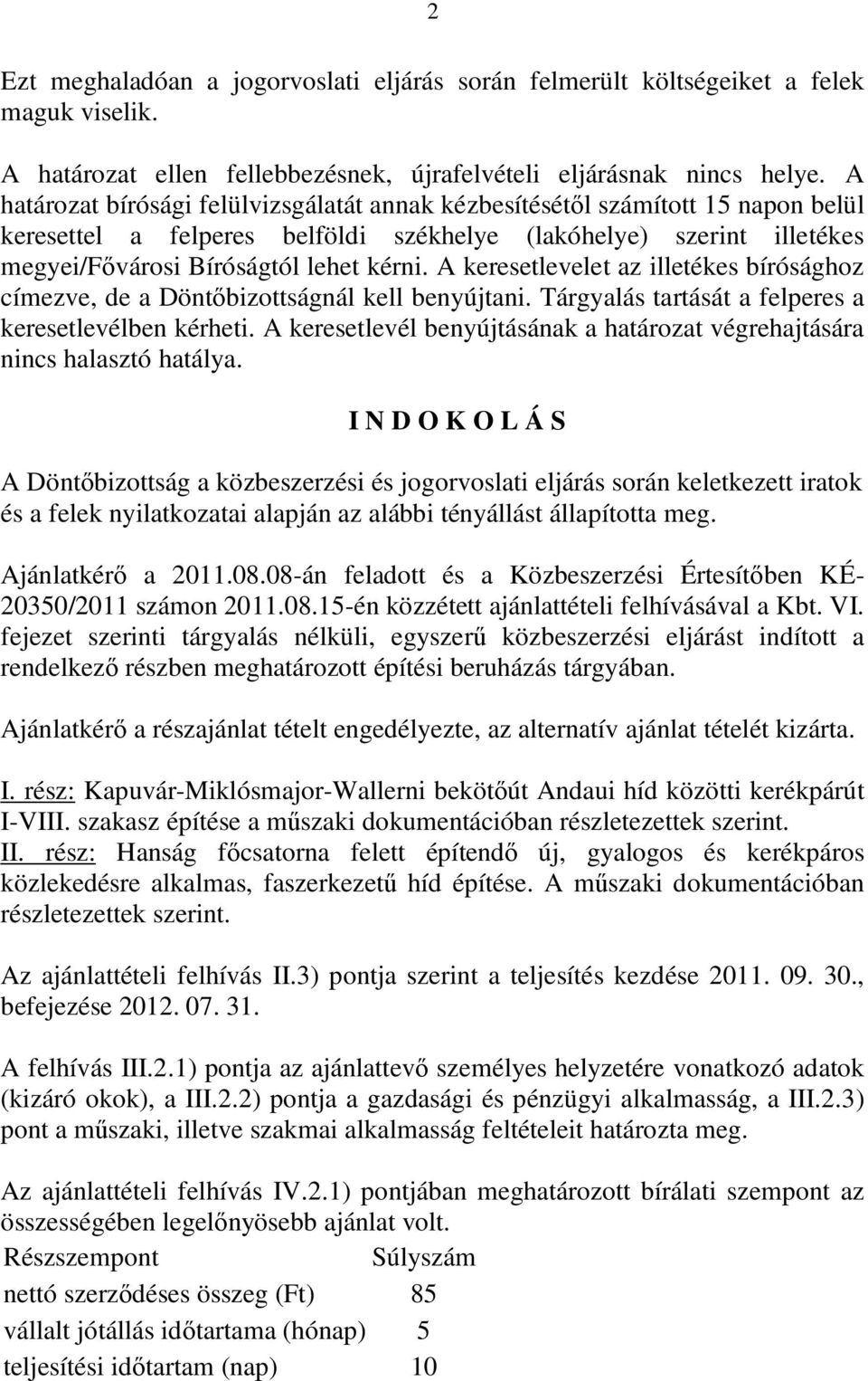 A keresetlevelet az illetékes bírósághoz címezve, de a Döntőbizottságnál kell benyújtani. Tárgyalás tartását a felperes a keresetlevélben kérheti.