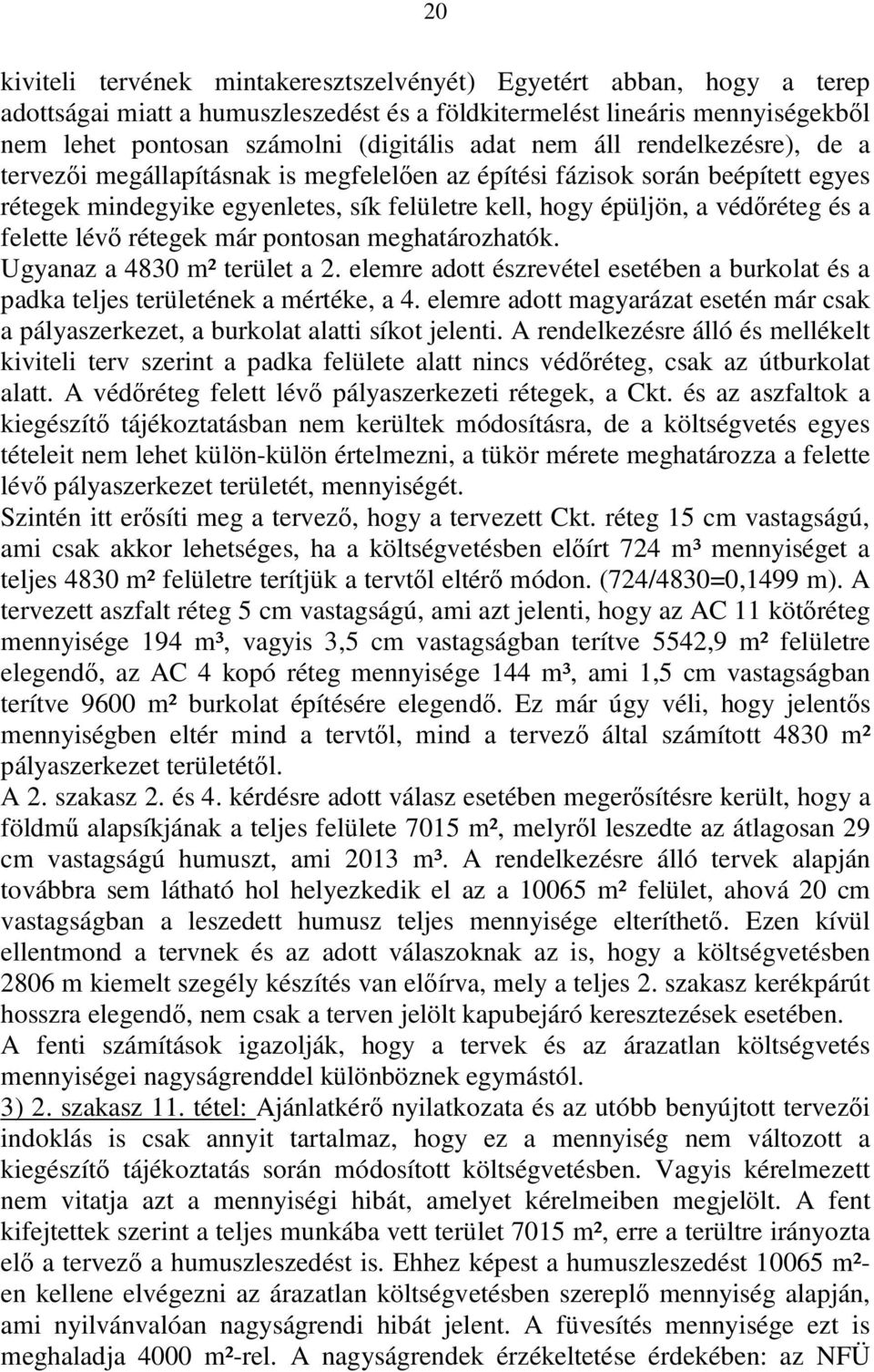 lévő rétegek már pontosan meghatározhatók. Ugyanaz a 4830 m² terület a 2. elemre adott észrevétel esetében a burkolat és a padka teljes területének a mértéke, a 4.