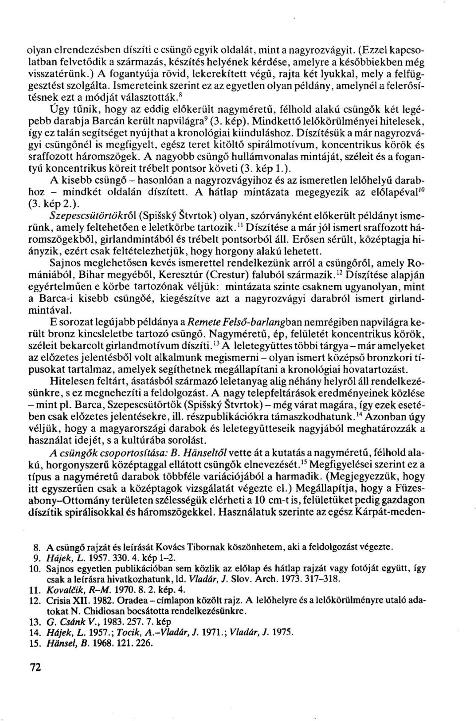 8 Úgy tűnik, hogy az eddig előkerült nagyméretű, félhold alakú csüngők két legépebb darabja Barcán került napvilágra 9 (3. kép).