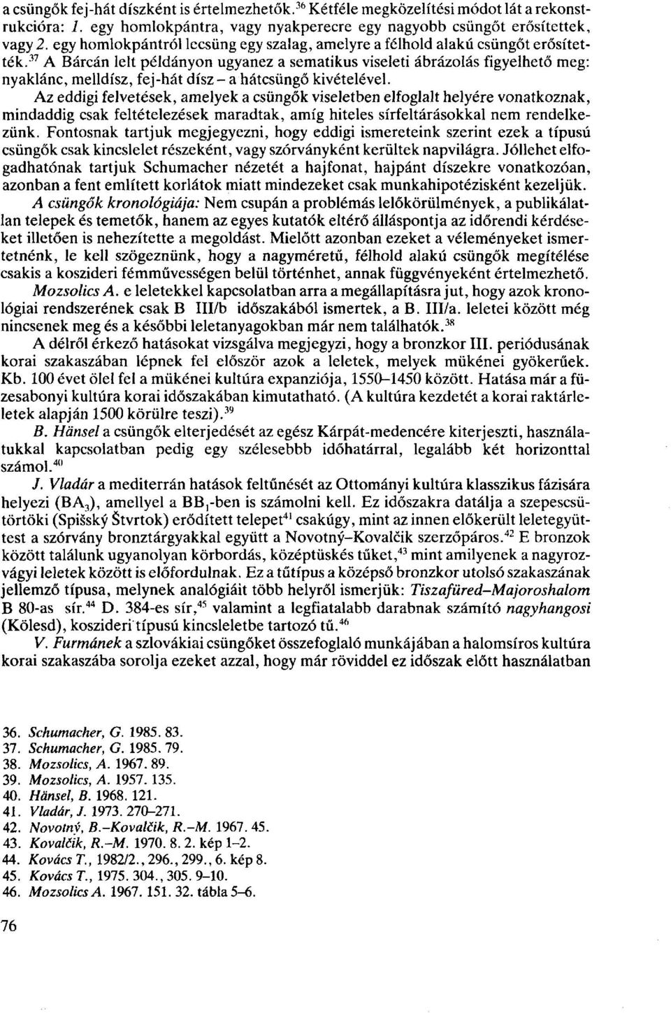 37 A Bárcán lelt példányon ugyanez a sematikus viseleti ábrázolás figyelhető meg: nyaklánc, melldísz, fej-hát dísz- a hátcsüngő kivételével.