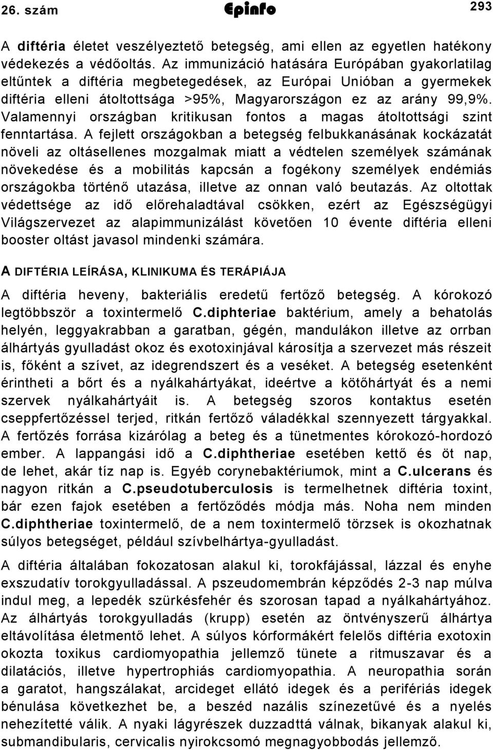 Valamennyi országban kritikusan fontos a magas átoltottsági szint fenntartása.