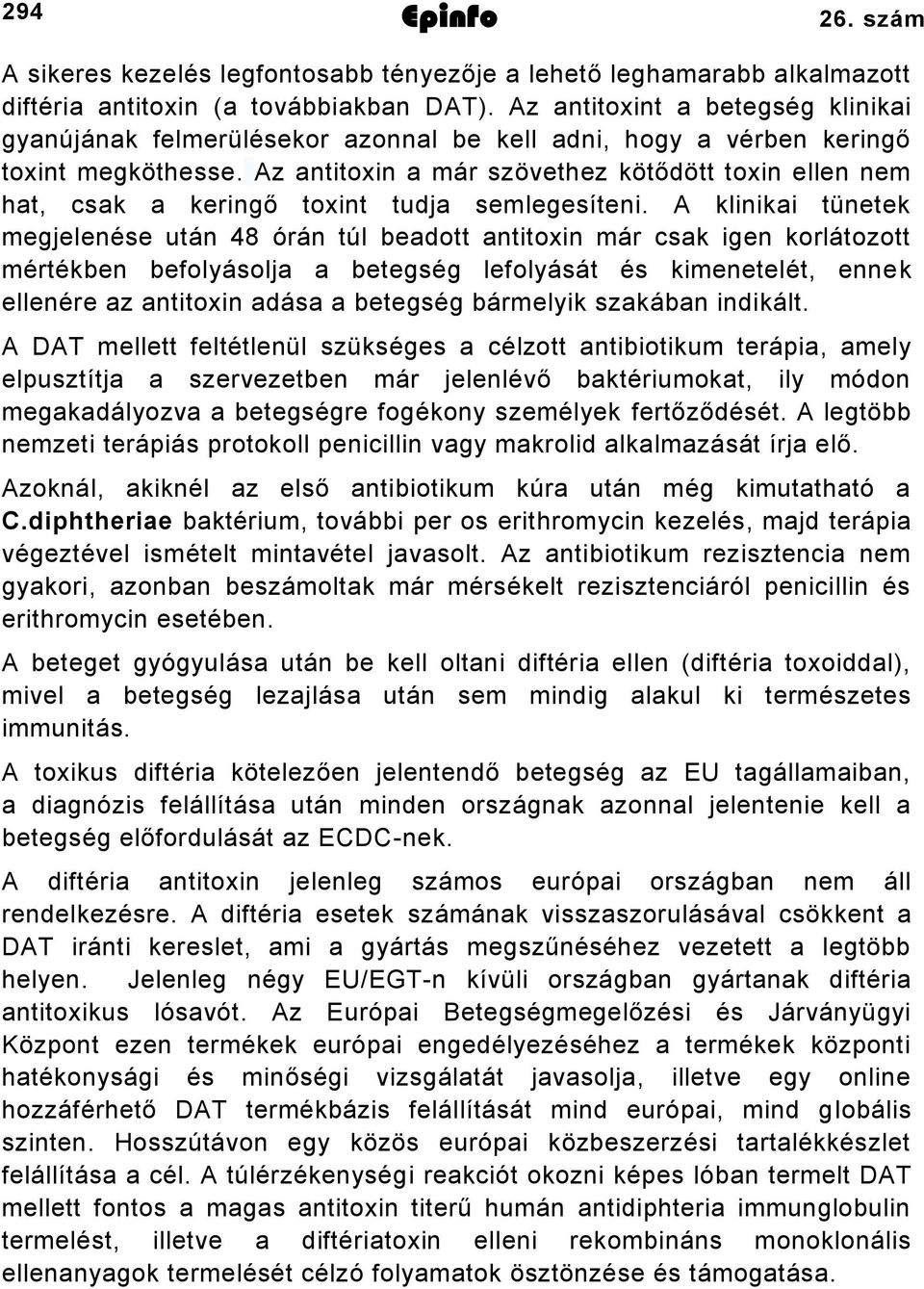 Az antitoxin a már szövethez kötődött toxin ellen nem hat, csak a keringő toxint tudja semlegesíteni.