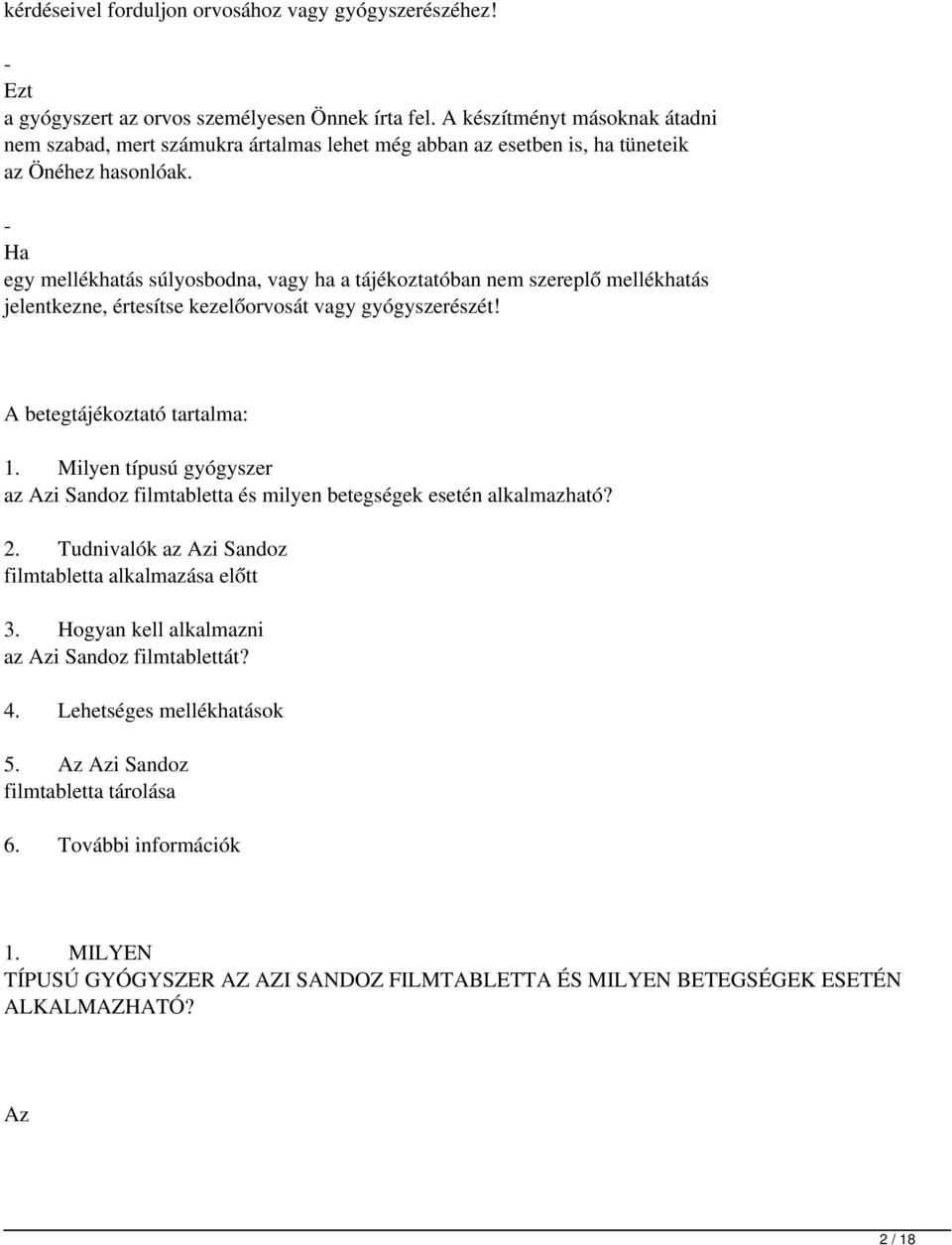 - egy mellékhatás súlyosbodna, vagy ha a tájékoztatóban nem szereplő mellékhatás jelentkezne, értesítse kezelőorvosát vagy gyógyszerészét! betegtájékoztató tartalma: 1.