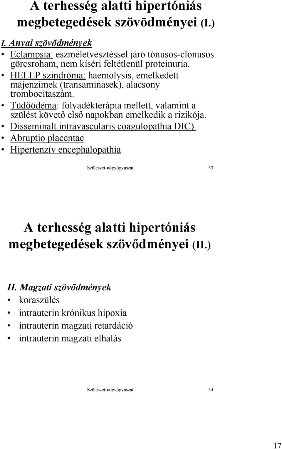 HELLP szindróma: haemolysis, emelkedett májenzimek (transaminasek), alacsony trombocitaszám.