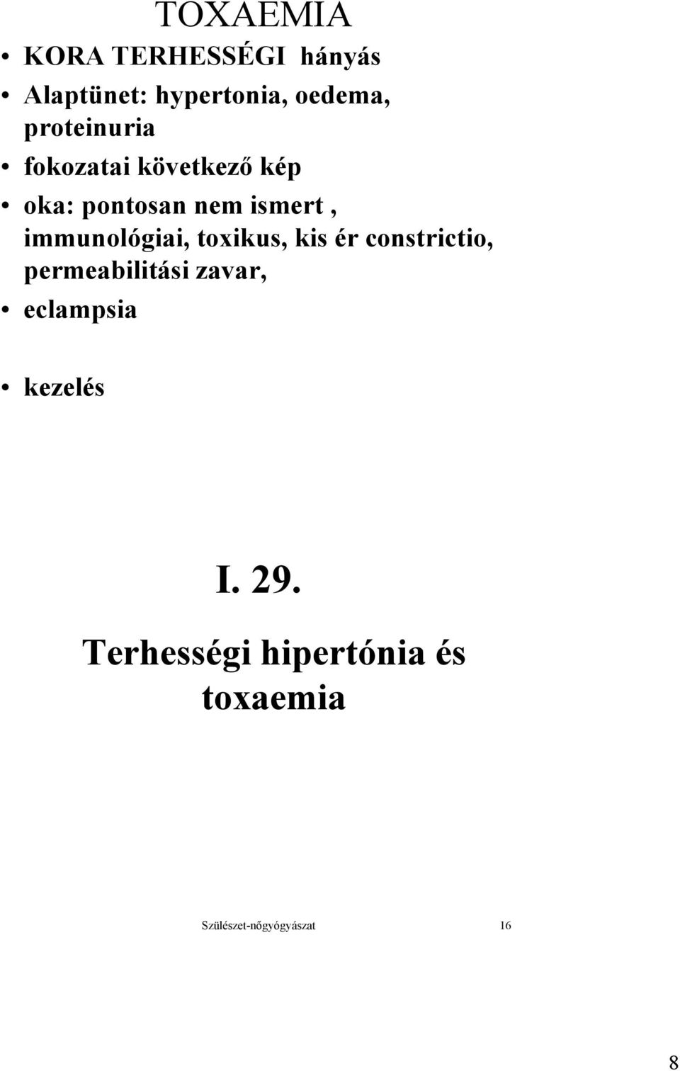 immunológiai, toxikus, kis ér constrictio, permeabilitási zavar,