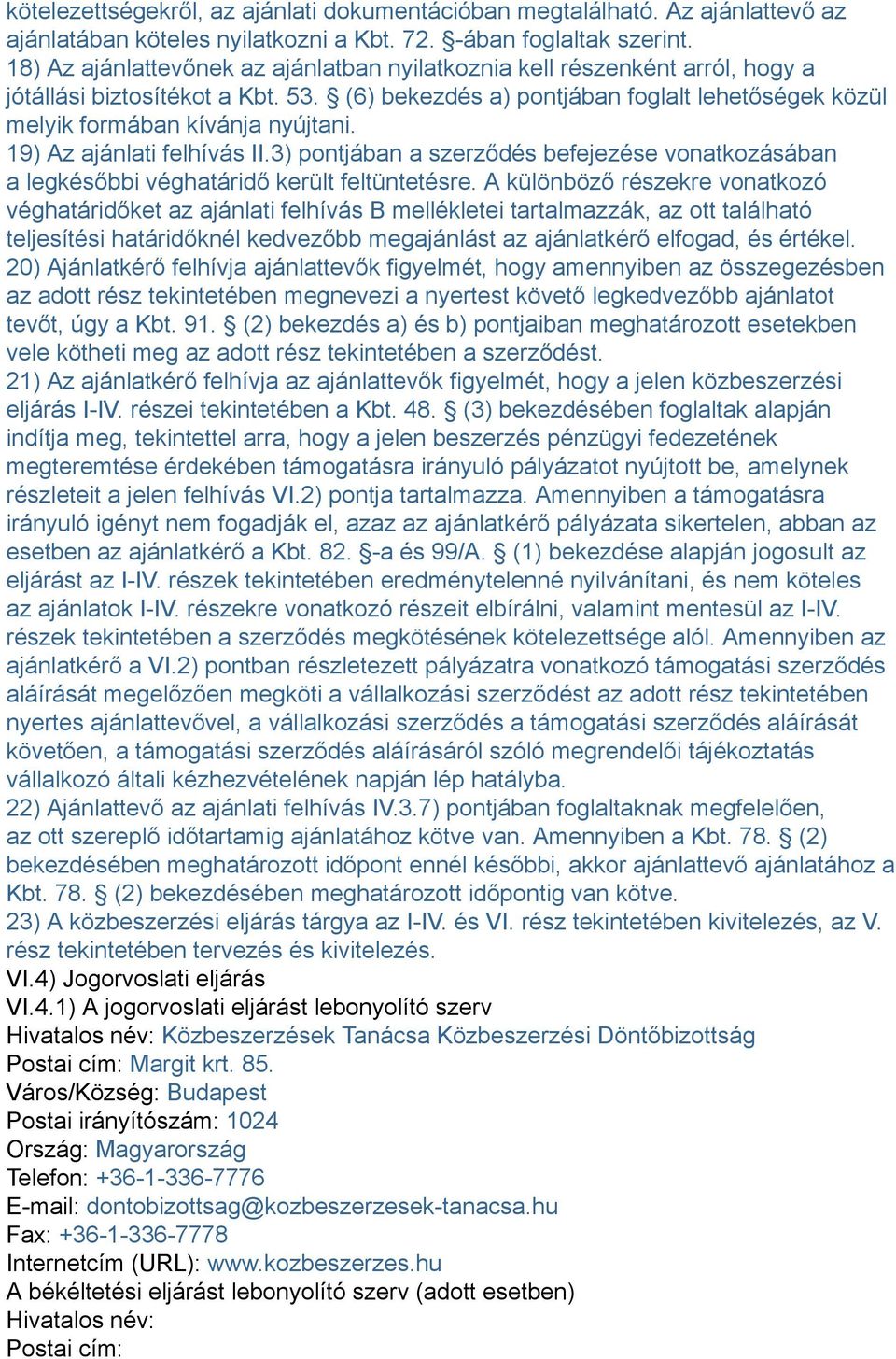 19) Az ajánlati felhívás II.3) pontjában a szerződés befejezése vonatkozásában a legkésőbbi véghatáridő került feltüntetésre.