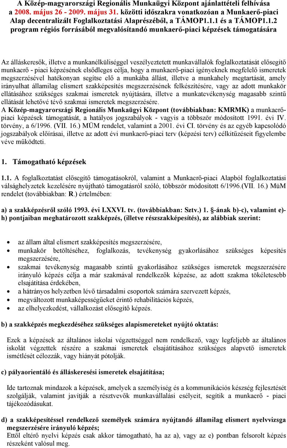 1.1 és a TÁMOP1.1.2 program régiós forrásából megvalósítandó munkaerı-piaci képzések támogatására Az álláskeresık, illetve a munkanélküliséggel veszélyeztetett munkavállalók foglalkoztatását