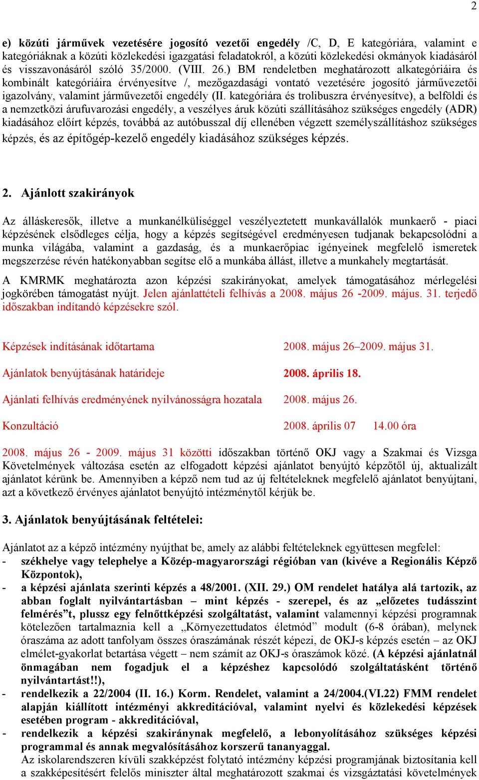 ) BM rendeletben meghatározott alkategóriáira és kombinált kategóriáira érvényesítve /, mezıgazdasági vontató vezetésére jogosító jármővezetıi igazolvány, valamint jármővezetıi engedély (II.