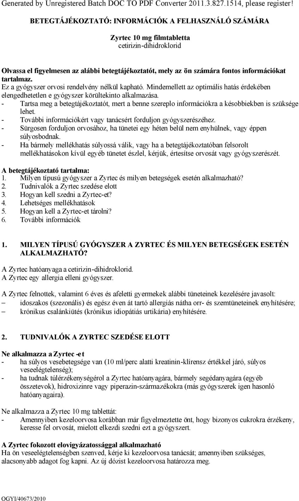 tartalmaz. Ez a gyógyszer orvosi rendelvény nélkül kapható. Mindemellett az optimális hatás érdekében elengedhetetlen e gyógyszer körültekinto alkalmazása.