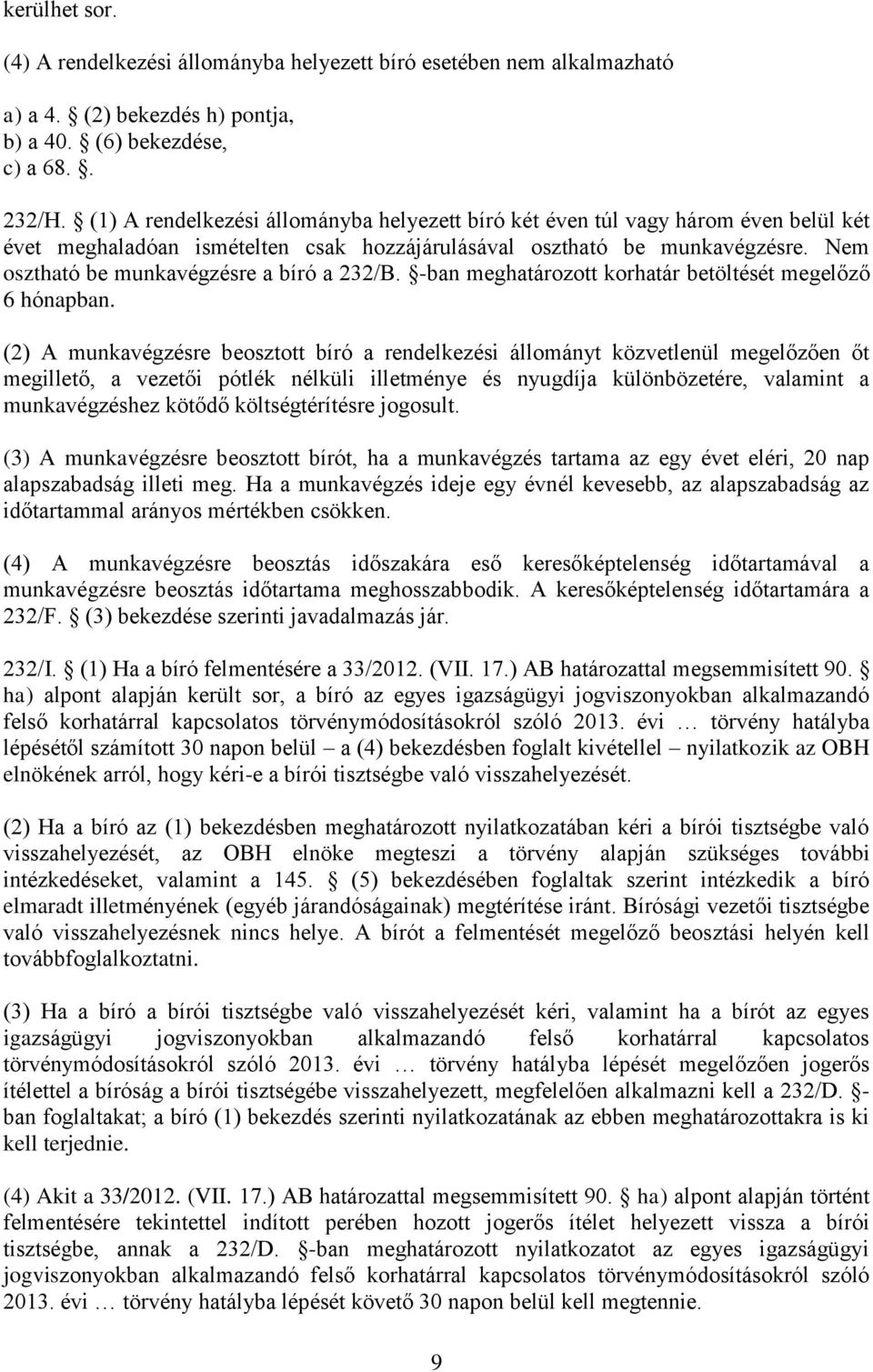 Nem osztható be munkavégzésre a bíró a 232/B. -ban meghatározott korhatár betöltését megelőző 6 hónapban.