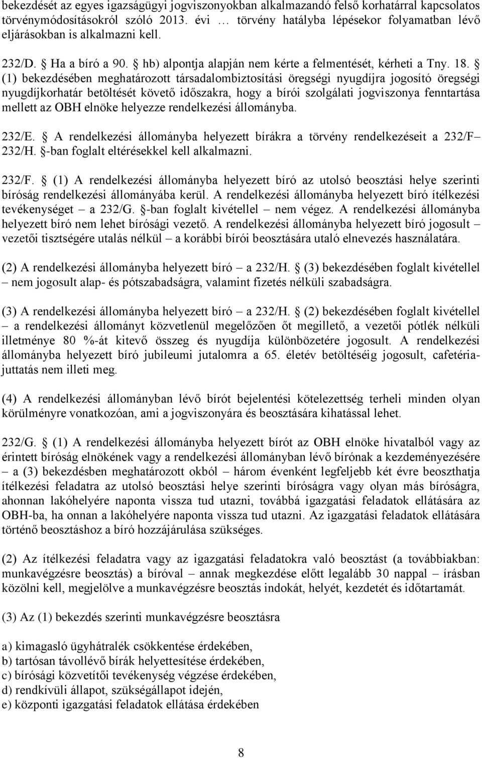 (1) bekezdésében meghatározott társadalombiztosítási öregségi nyugdíjra jogosító öregségi nyugdíjkorhatár betöltését követő időszakra, hogy a bírói szolgálati jogviszonya fenntartása mellett az OBH